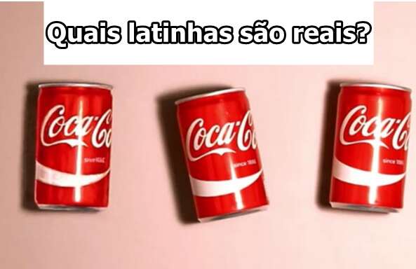 Você é capaz de adivinhar quais latinhas são reais?